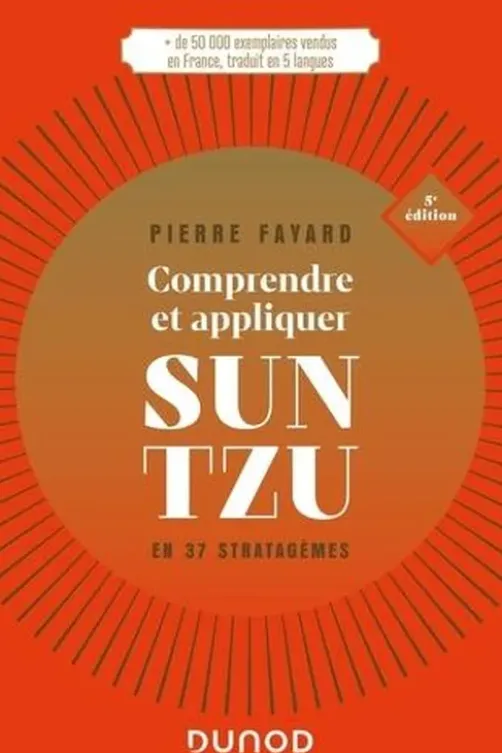 Comprendre et appliquer Sun Tzu. En 37 stratagèmes, 5e édition, Pierre Fayard