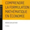Comprendre la formulation mathématique en économie. 5e édition, Didier Schlacther