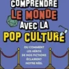 Comprendre le monde avec la pop culture. Ou comment les héros de nos fictions éclairent notre réel, SocioloGeek