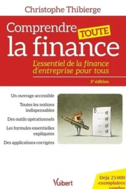 Comprendre toute la finance. L’essentiel de la finance d’entreprise pour tous, Christophe Thibierge