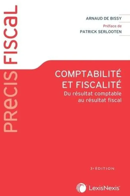 Comptabilité et fiscalité. Du résultat comptable au résultat fiscal, 3e édition, Arnaud de Bissy