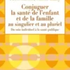 Conjuguer la santé de l'enfant et de la famille au singulier et au pluriel. Du soin individuel à la santé publique, Pierre Suesser