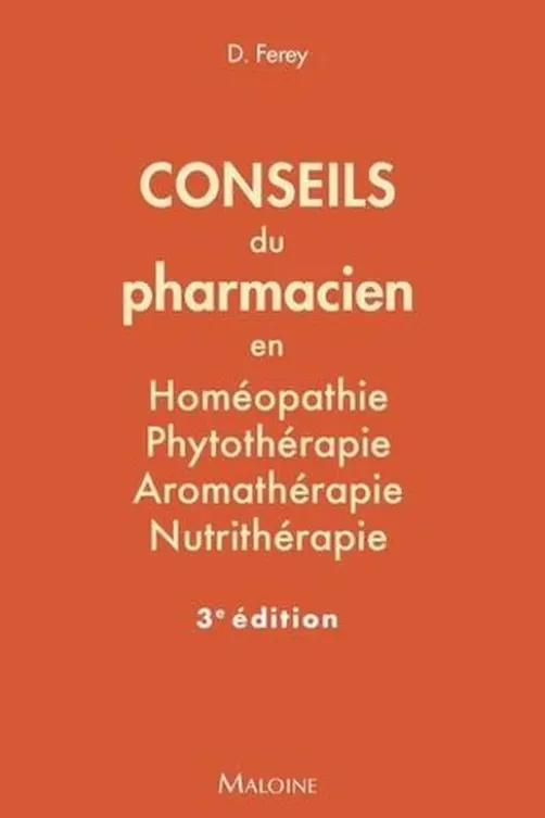 Conseils du pharmacien en homéopathie, phytothérapie, aromathérapie, nutrithérapie. 3e édition, Deborah Ferey