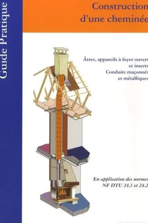 Construction d'une cheminée. Atres, appareils à foyer ouvert et inserts, conduits maçonnés et métalliques, CSTB