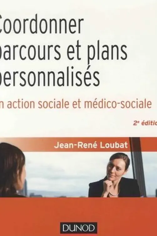 Coordonner parcours et plans personnalisés en action sociale et médico-sociale. 2e édition, Jean-René Loubat