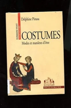 Costumes. Tome 1, Modes et manières d'être, Delphine Pinasa