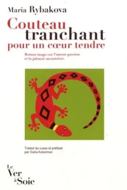 Couteau tranchant pour un coeur tendre. Roman tango sur l'amour passion et la jalousie meurtrière, Maria Rybakova