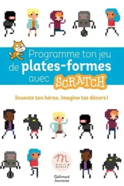 Crée ton jeu de plates-formes avec Scratch. Invente ton univers, donne vie à ton aventure !, Julien André Meunier
