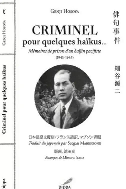 Criminel... pour quelques haïkus. Mémoires de prison d'un haïjin pacifiste (1941-1945), Edition bilingue français-japonais, Genji Hosoya
