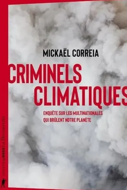 Criminels climatiques. Enquête sur les multinationales qui brûlent notre planète, Mickaël Correia