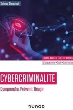 Cybercriminalité. Comprendre, prévenir, réagir, Solange Ghernaouti