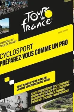 Cyclosport préparez-vous comme un pro. Tout savoir pour rouler comme un coureur du tour, Paul Knott