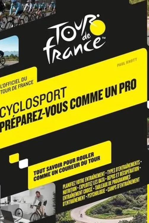 Cyclosport préparez-vous comme un pro. Tout savoir pour rouler comme un coureur du tour, Paul Knott