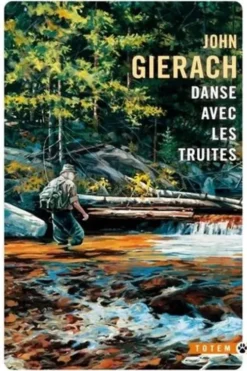 Danse avec les truites, John Gierach