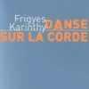 Danse sur la corde, Frigyes Karinthy