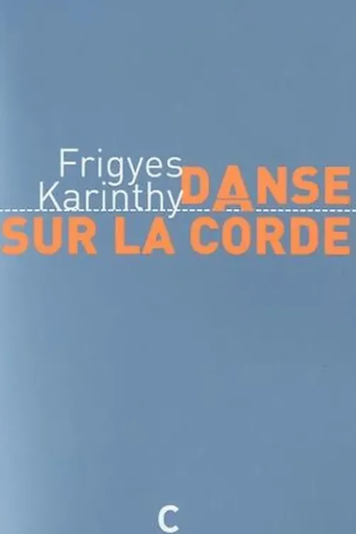 Danse sur la corde, Frigyes Karinthy