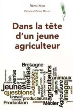 Dans la tête d'un jeune agriculteur. Manger breton demain..., Rémi Mer