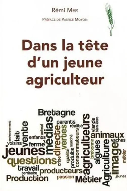 Dans la tête d'un jeune agriculteur. Manger breton demain..., Rémi Mer