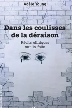 Dans les coulisses de la déraison. Récits cliniques sur la folie, Adèle Young