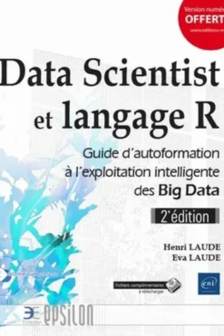 Data Scientist et langage R. Guide d'autoformation à l'exploitation intelligente des Big Data, 2e édition, Henri Laude