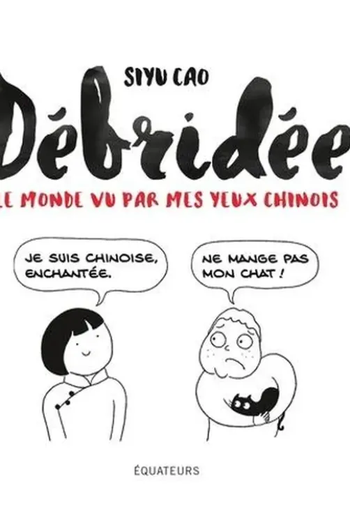 Débridée. Le monde vu par mes yeux chinois, Siyu Cao