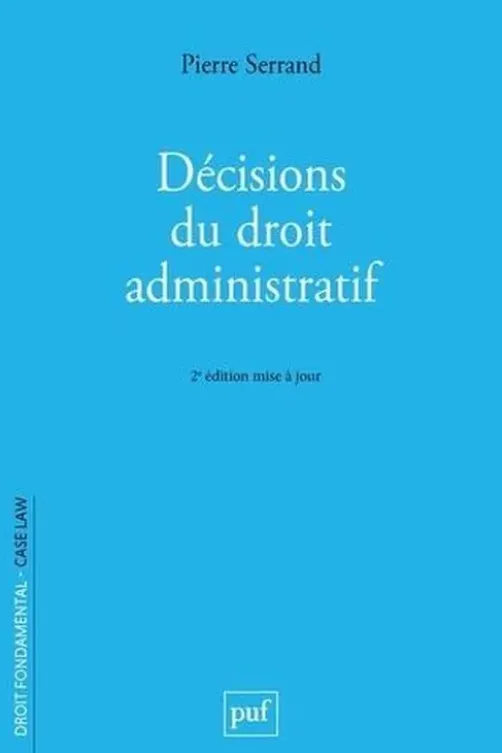 Décisions du droit administratif. 2e édition, Pierre Serrand