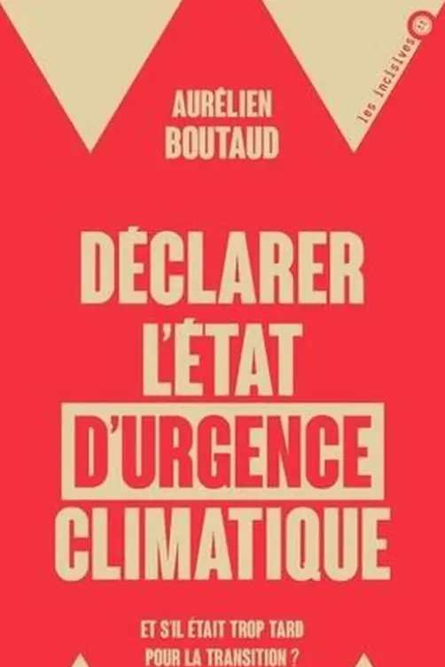 Déclarer l'état d'urgence climatique. Et s'il était trop tard pour la transition, Aurélien Boutaud