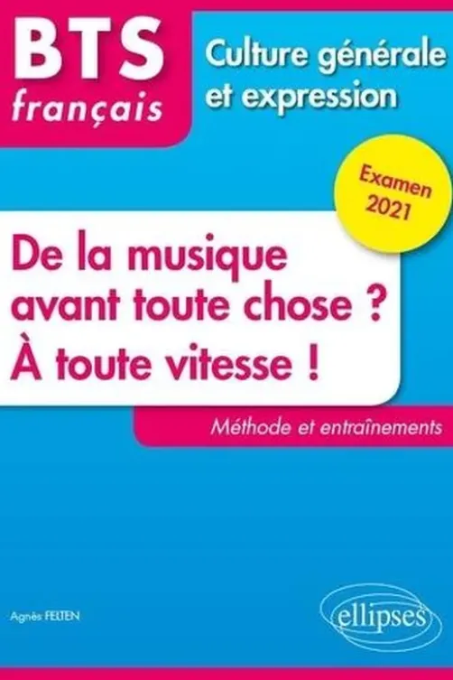 De la musique avant toute chose ? A toute vitesse ! BTS français Culture générale et expression, Edition 2021, Agnès Felten