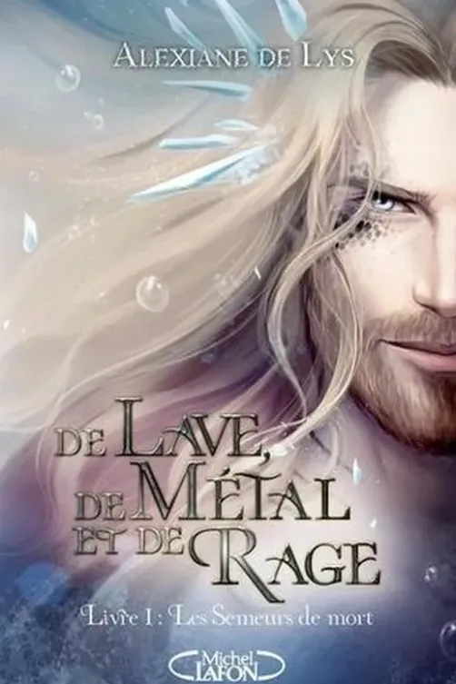 De Lave, de Métal et de Rage Tome 1 : Les semeurs de mort, Alexiane de Lys