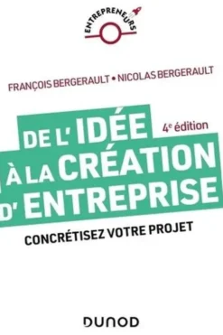 De l'idée à la création d'entreprise. Concrétisez votre projet, 4e édition, François Bergerault
