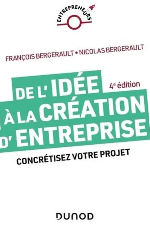 De l'idée à la création d'entreprise. Concrétisez votre projet, 4e édition, François Bergerault