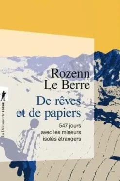 De rêves et de papiers. 547 jours avec les mineurs isolés étrangers, Rozenn Le Berre