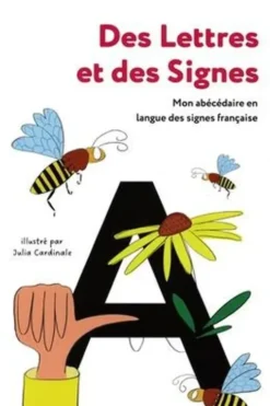 Des lettres et des signes. Mon abécédéaire en langue des signes françaises, Edition bilingue français-LSF, Julia Cardinale