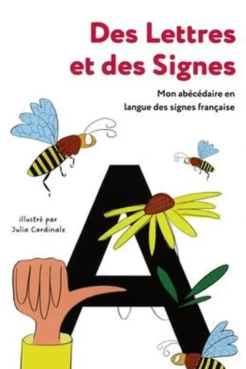 Des lettres et des signes. Mon abécédéaire en langue des signes françaises, Edition bilingue français-LSF, Julia Cardinale