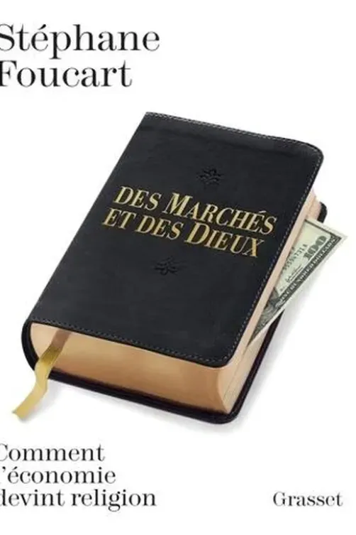 Des marchés et des dieux. Comment l'économie devint religion, Stéphane Foucart