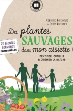 Des plantes sauvages dans mon assiette ! Identifier, cueillir & cuisiner la nature, Caroline Calendula