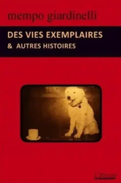Des vies exemplaires et autres histoires, Mempo Giardinelli