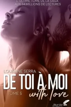 De toi à moi (with love) Tome 5, Louanne Serra