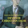Devenir Christian Dior, François-Olivier Rousseau