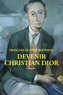 Devenir Christian Dior, François-Olivier Rousseau