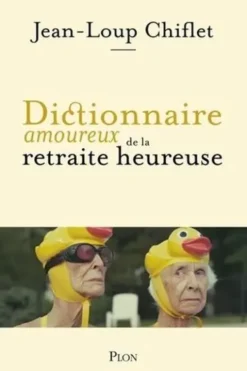 Dictionnaire amoureux de la retraite heureuse, Jean-Loup Chiflet