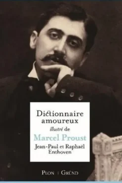 Dictionnaire amoureux illustré de Marcel Proust, Jean-Paul Enthoven