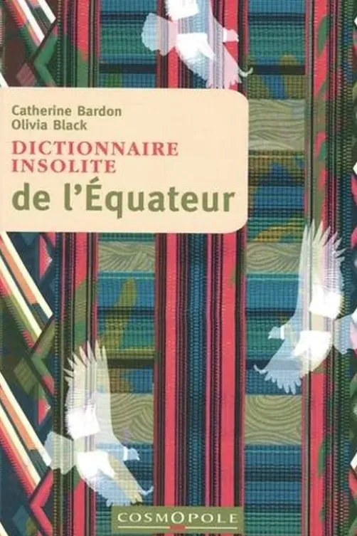 Dictionnaire insolite de l'Equateur, Catherine Bardon