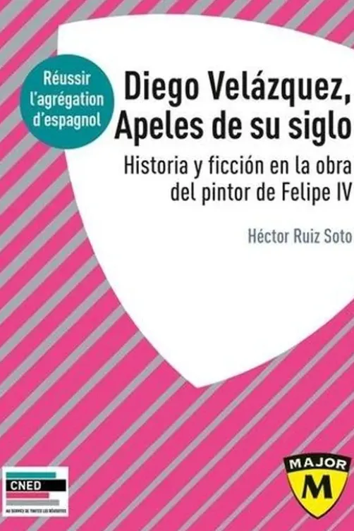 Diego Velázquez, Apeles de su siglo. Historia y ficción en la obra del pintor de Felipe IV, Edition 2022, Héctor Ruiz Soto