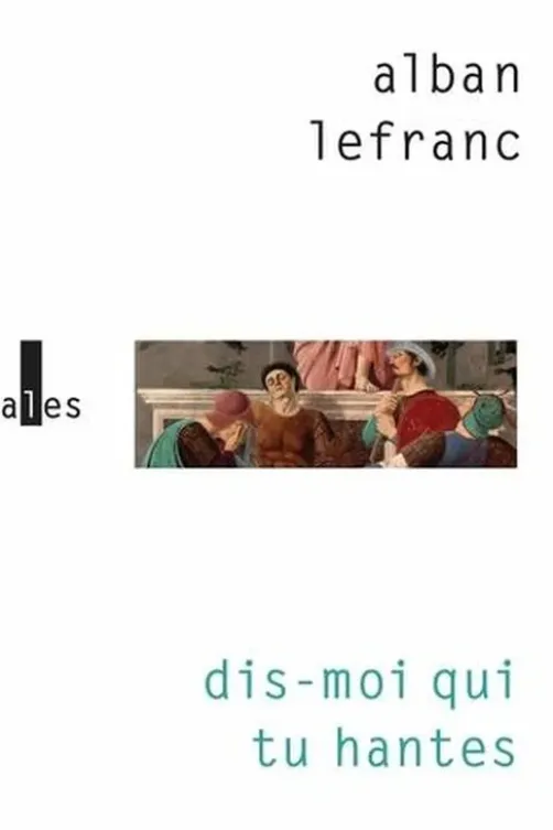 Dis-moi qui tu hantes, Alban Lefranc