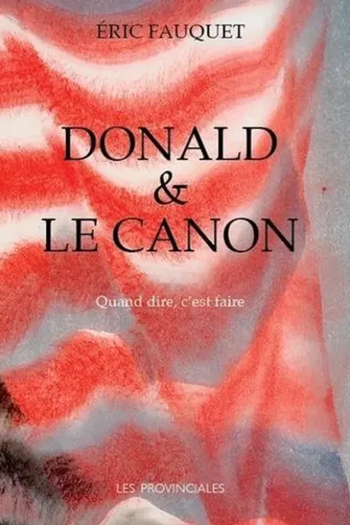 Donald et le canon. Quand dire, c’est faire, Eric Fauquet