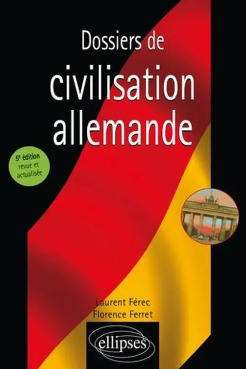 Dossiers de civilisation allemande. 5e édition revue et corrigée, Laurent Férec