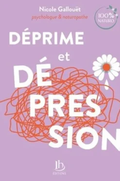 Déprime et dépression. Psychologie & naturopathie, Nicole Gallouët