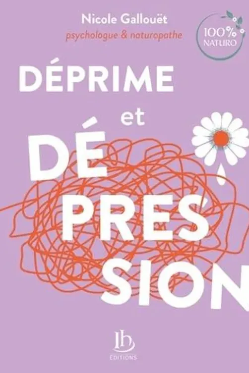 Déprime et dépression. Psychologie & naturopathie, Nicole Gallouët