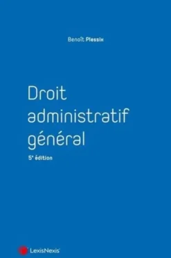 Droit administratif général. 5e édition, Benoît Plessix